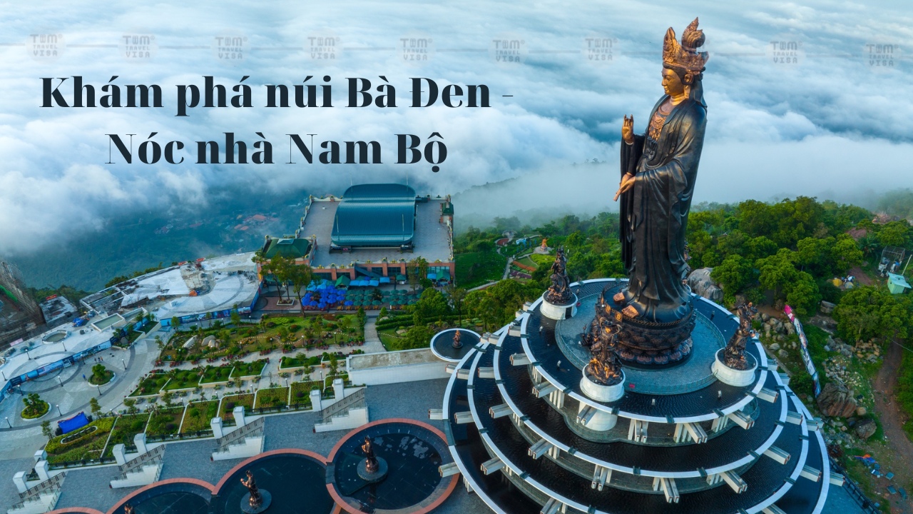 Khám phá núi Bà Đen - Nóc nhà Nam Bộ