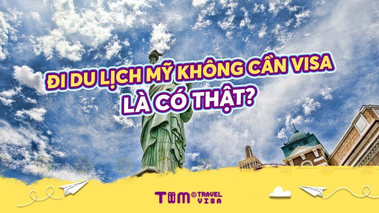 Đi du lịch Mỹ không cần visa là có thật không?
