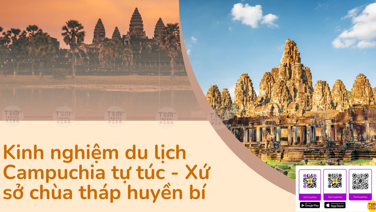 Kinh nghiệm du lịch Campuchia tự túc - Xứ sở chùa tháp huyền bí   