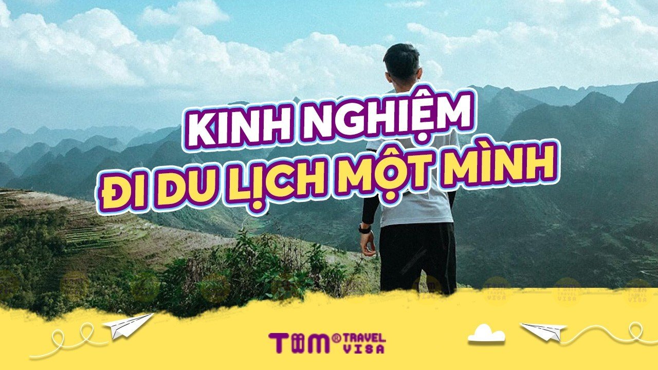 Kinh nghiệm đi du lịch một mình từ A - Z cực kỳ hữu ích