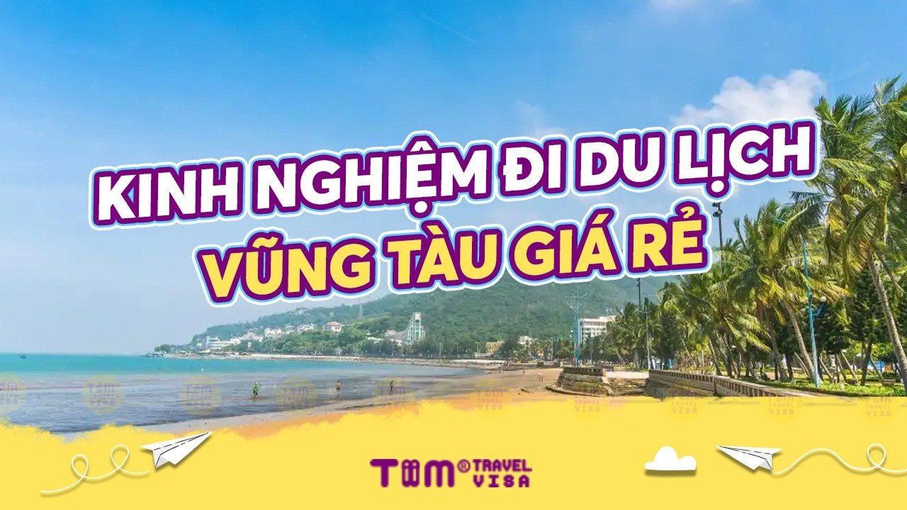 Bỏ túi kinh nghiệm đi du lịch Vũng Tàu giá rẻ cực hữu ích