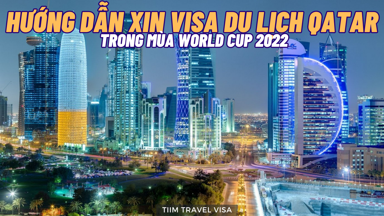 Hướng dẫn cách xin visa du lịch Qatar trong mùa World Cup 2022