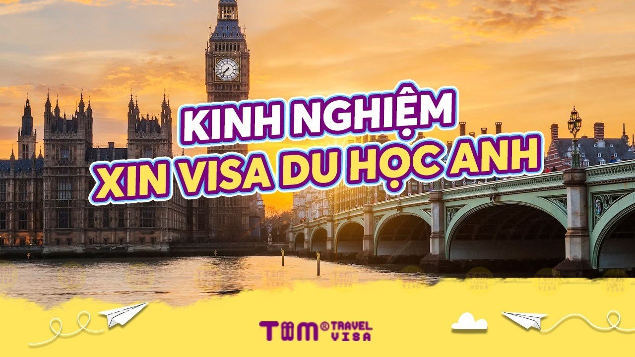 Kinh nghiệm xin visa du học Anh