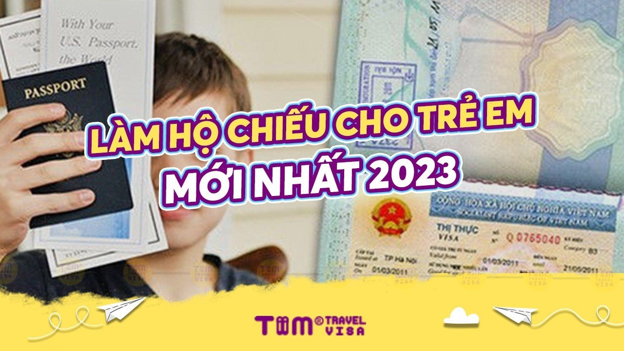 Làm hộ chiếu cho trẻ em - mới nhất 2023