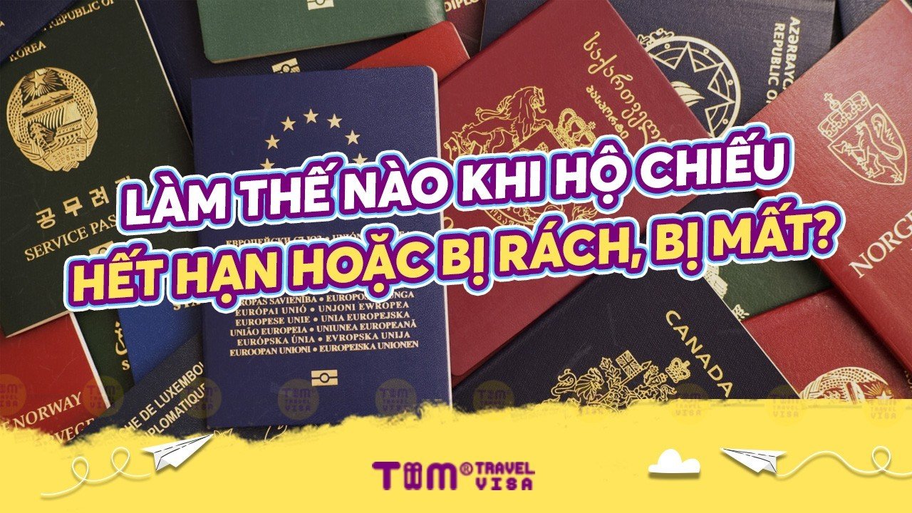 Làm thế nào khi hộ chiếu hết hạn hoặc bị rách, bị mất?