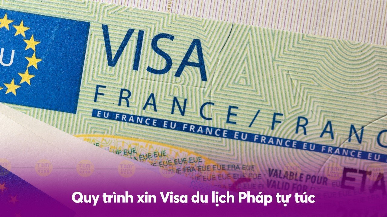 Quy trình xin Visa du lịch Pháp tự túc