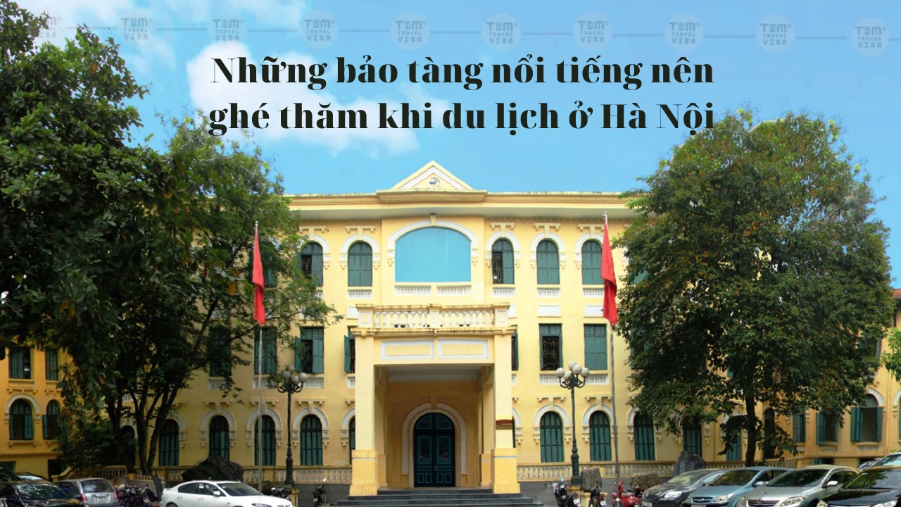 Những bảo tàng nổi tiếng nên ghé thăm khi du lịch ở Hà Nội