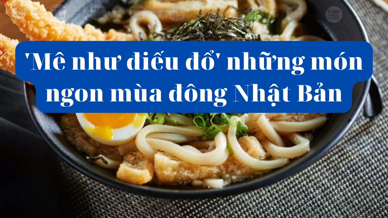 'Mê như điếu đổ' những món ngon mùa đông Nhật Bản