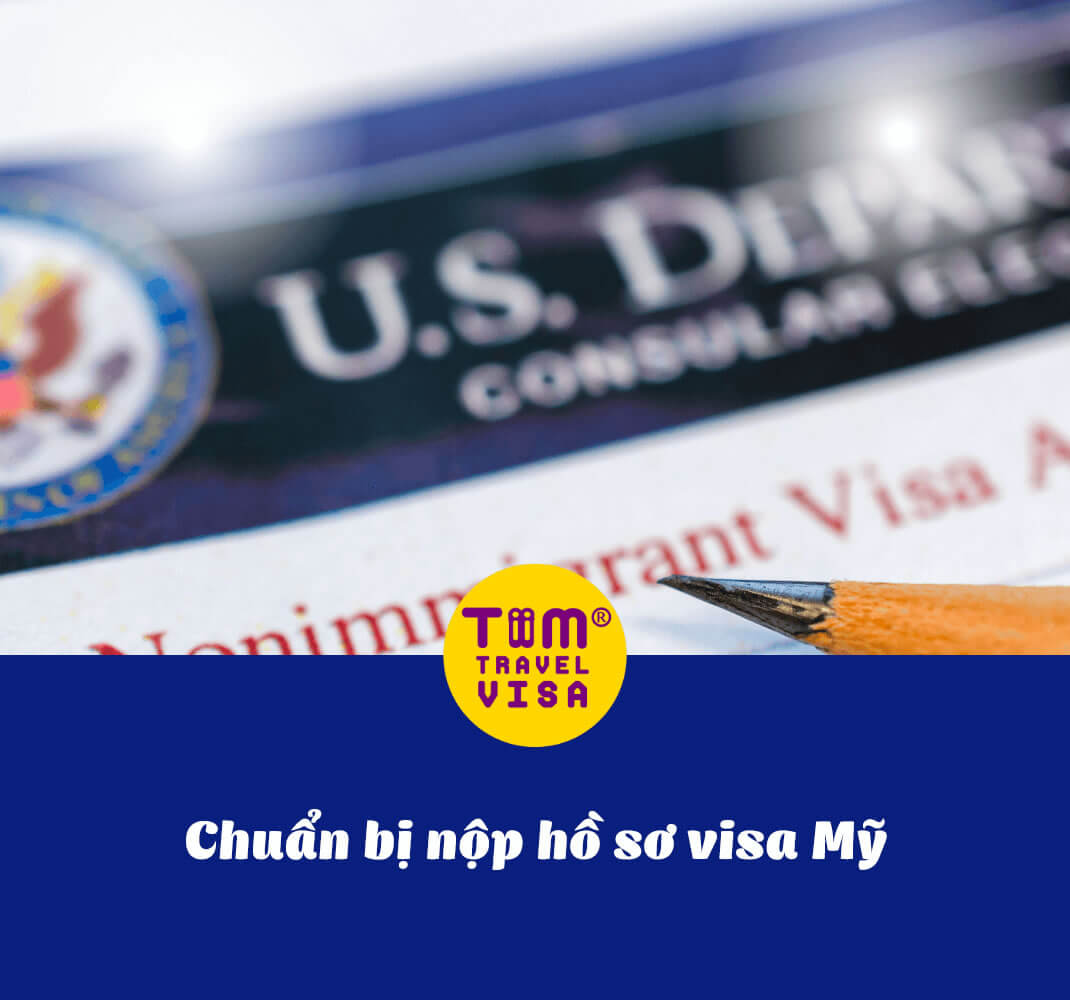 Chuẩn bị nộp hồ sơ xin visa Mỹ