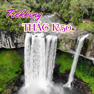 Trekking thác K50 2 ngày 1 đêm (máy bay khứ hồi từ TPHCM)