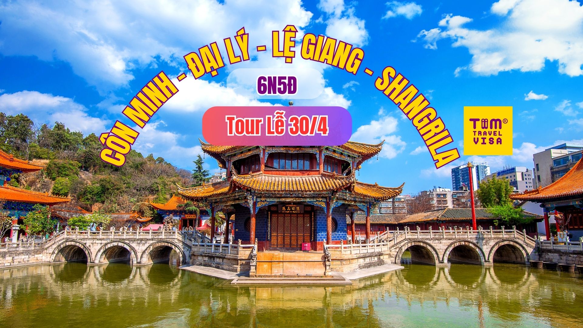 CÔN MINH - ĐẠI LÝ - LỆ GIANG - SHANGRILA 6N5Đ Tour Lễ 30/4