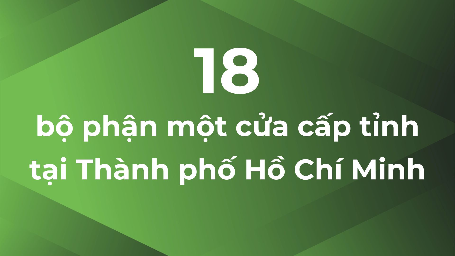 Danh sách 18 bộ phận một cửa cấp tỉnh tại Thành phố Hồ Chí Minh