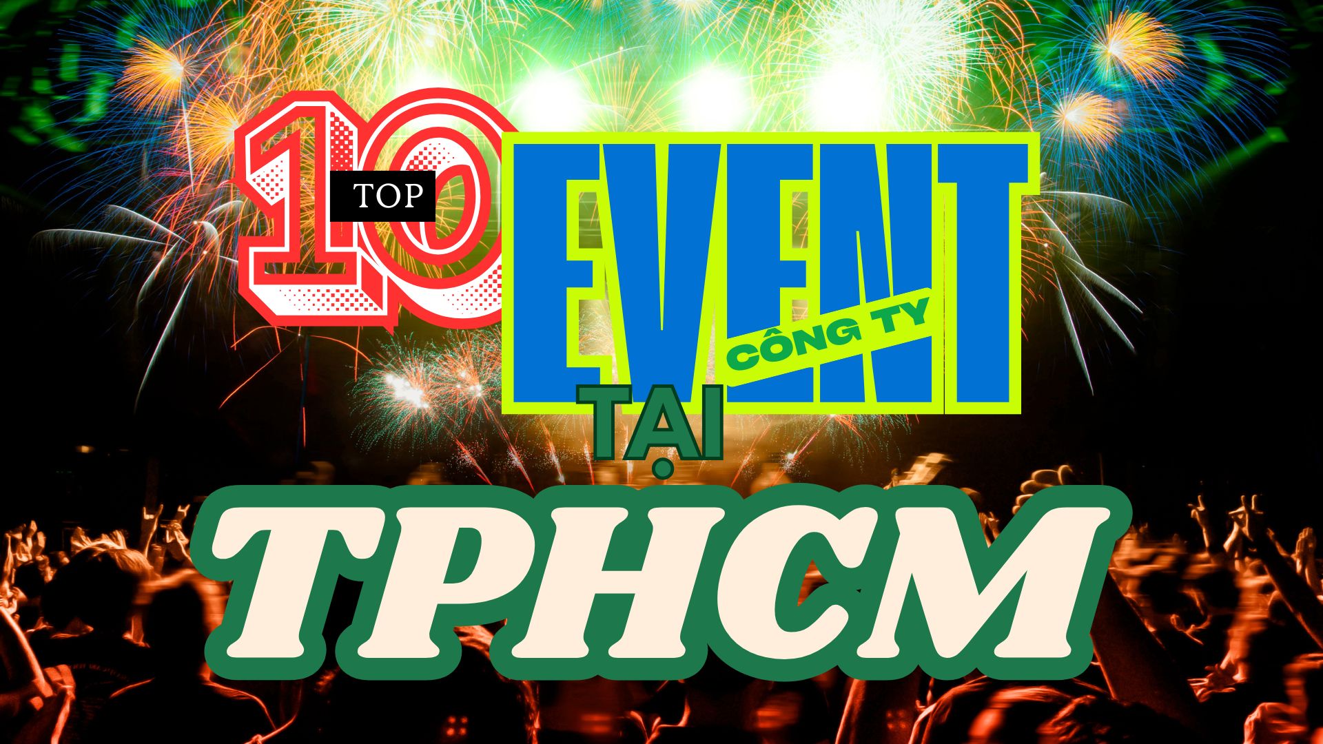 Top 10 công ty tổ chức sự kiện tại TPHCM uy tín và chuyên nghiệp nhất