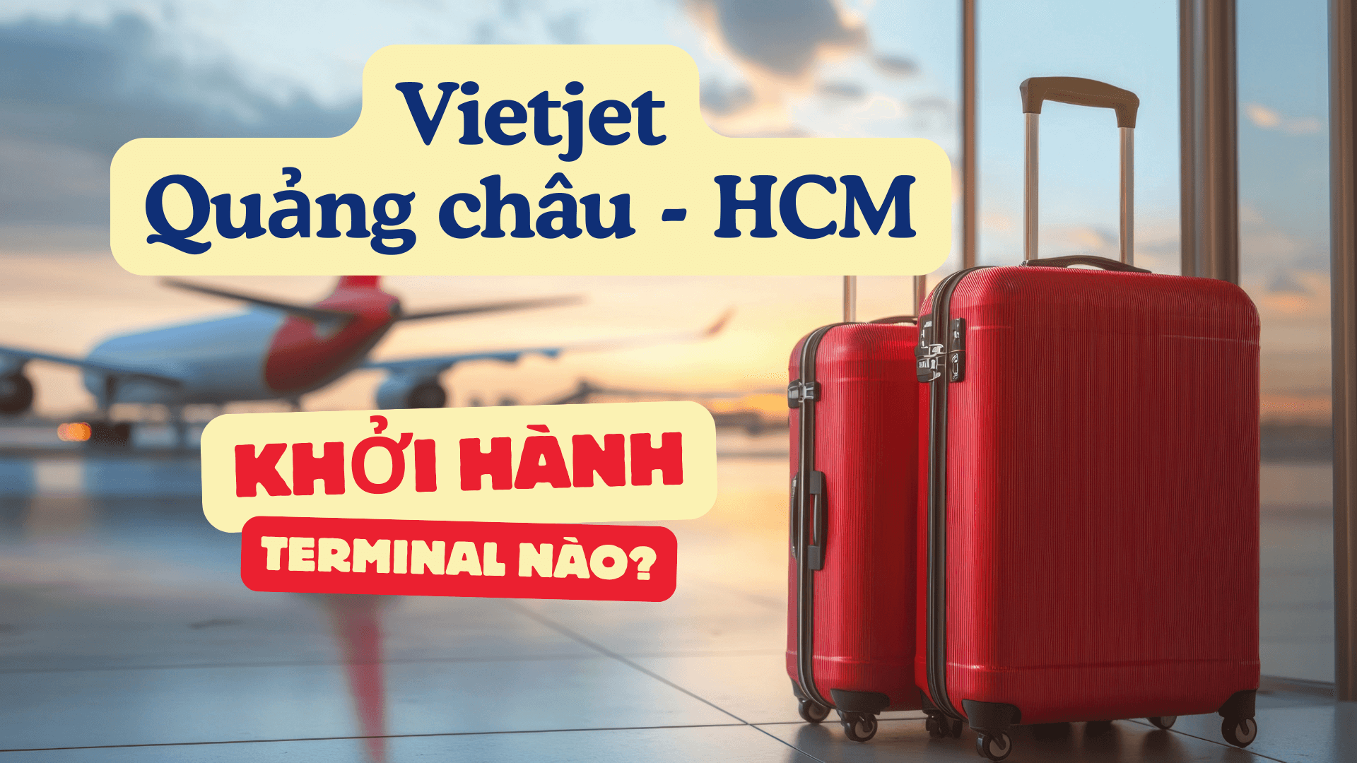 Bay Vietjet từ Quảng Châu về TP.HCM khởi hành ở Terminal nào?