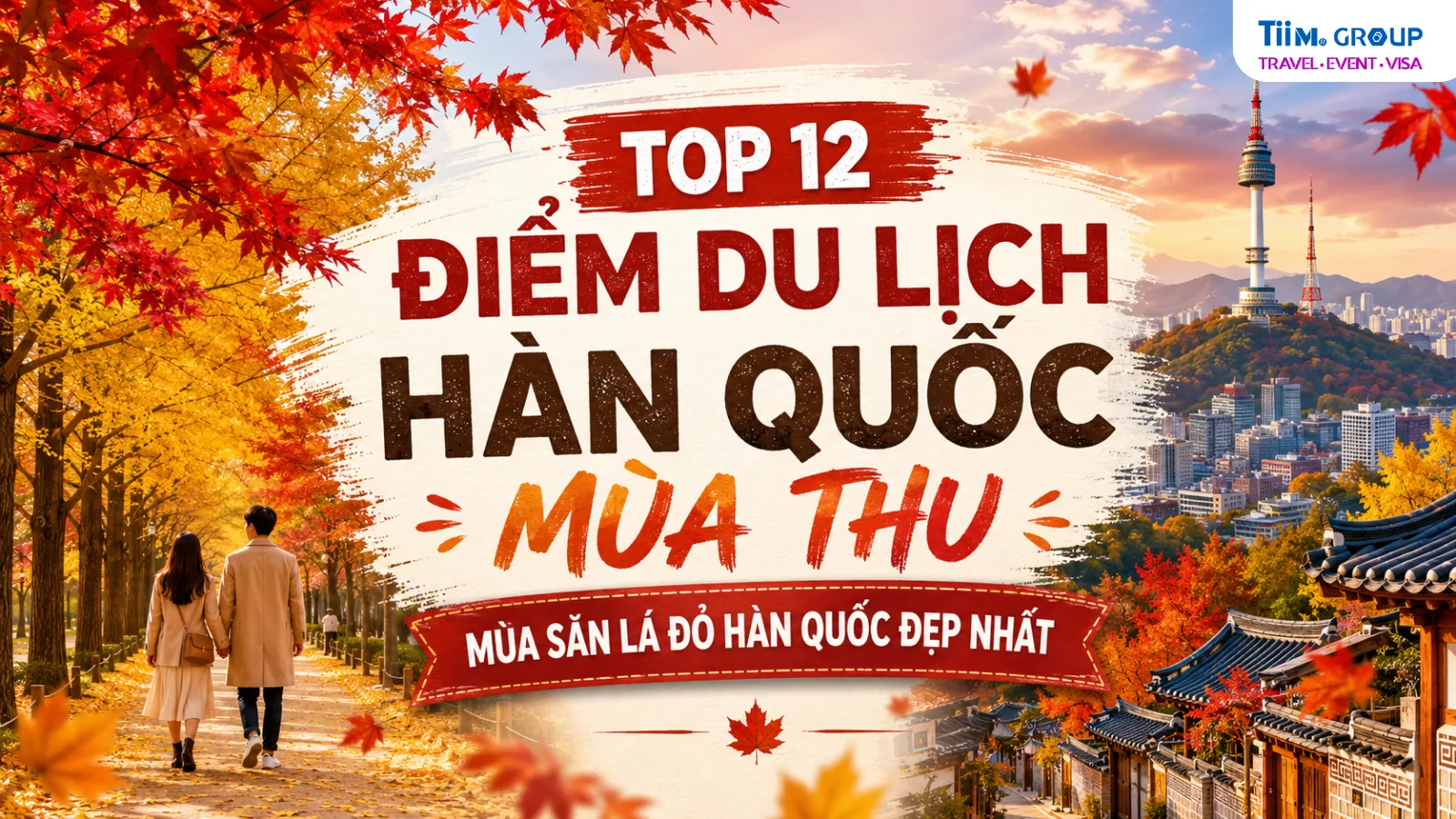 Top 12 điểm du lịch Hàn Quốc mùa thu - Mùa săn lá đỏ Hàn Quốc đẹp nhất