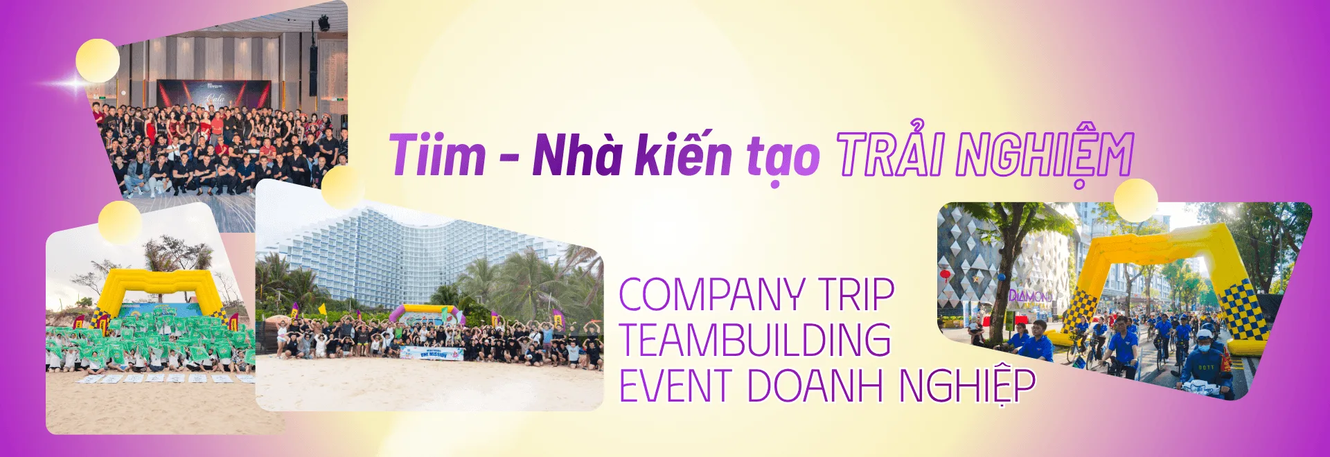 Tiim kiến tạo trải nghiệm doanh nghiệp trọn vẹn với Company Trip, Teambuilding và Event chuyên nghiệp, sáng tạo.
